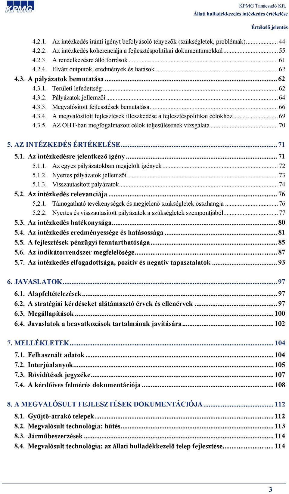 .. 66 4.3.4. A megvalósított fejlesztések illeszkedése a fejlesztéspolitikai célokhoz... 69 4.3.5. AZ OHT-ban megfogalmazott célok teljesülésének vizsgálata... 70 5. AZ INTÉZKEDÉS ÉRTÉKELÉSE... 71 5.