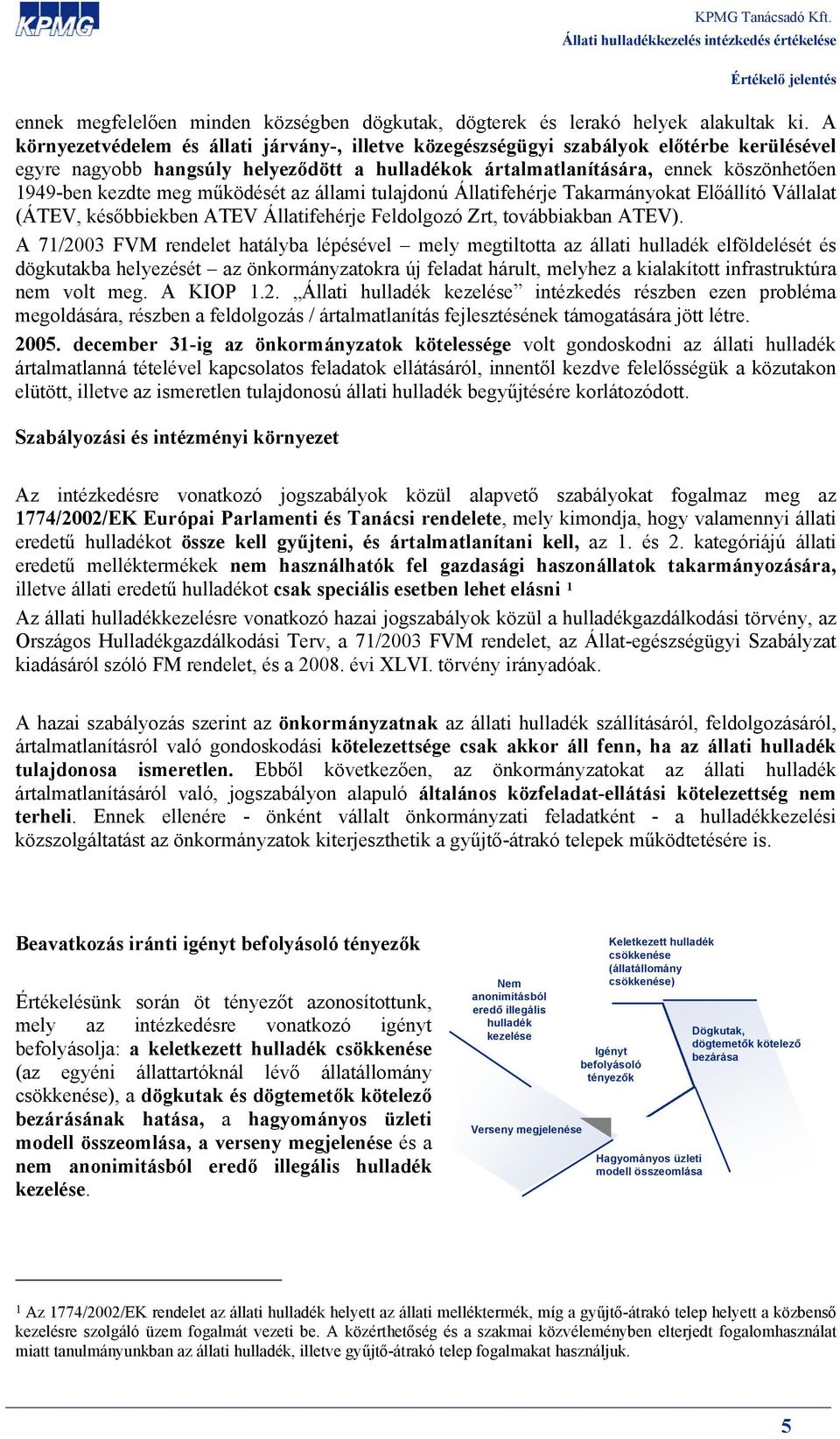 meg működését az állami tulajdonú Állatifehérje Takarmányokat Előállító Vállalat (ÁTEV, későbbiekben ATEV Állatifehérje Feldolgozó Zrt, továbbiakban ATEV).