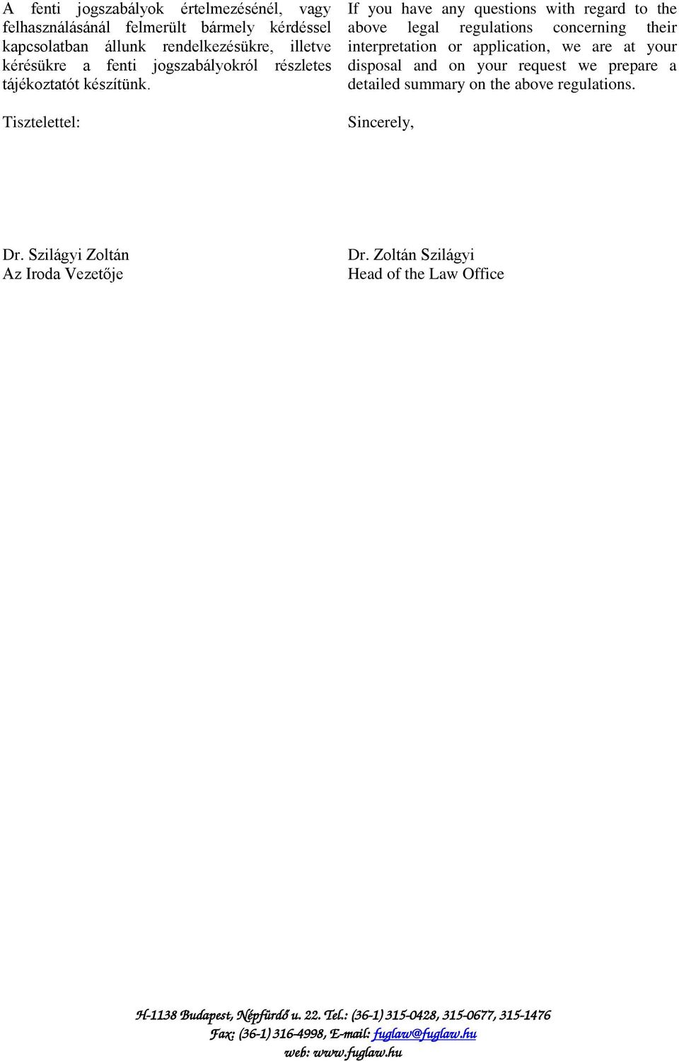 Tisztelettel: If you have any questions with regard to the above legal regulations concerning their interpretation or application,