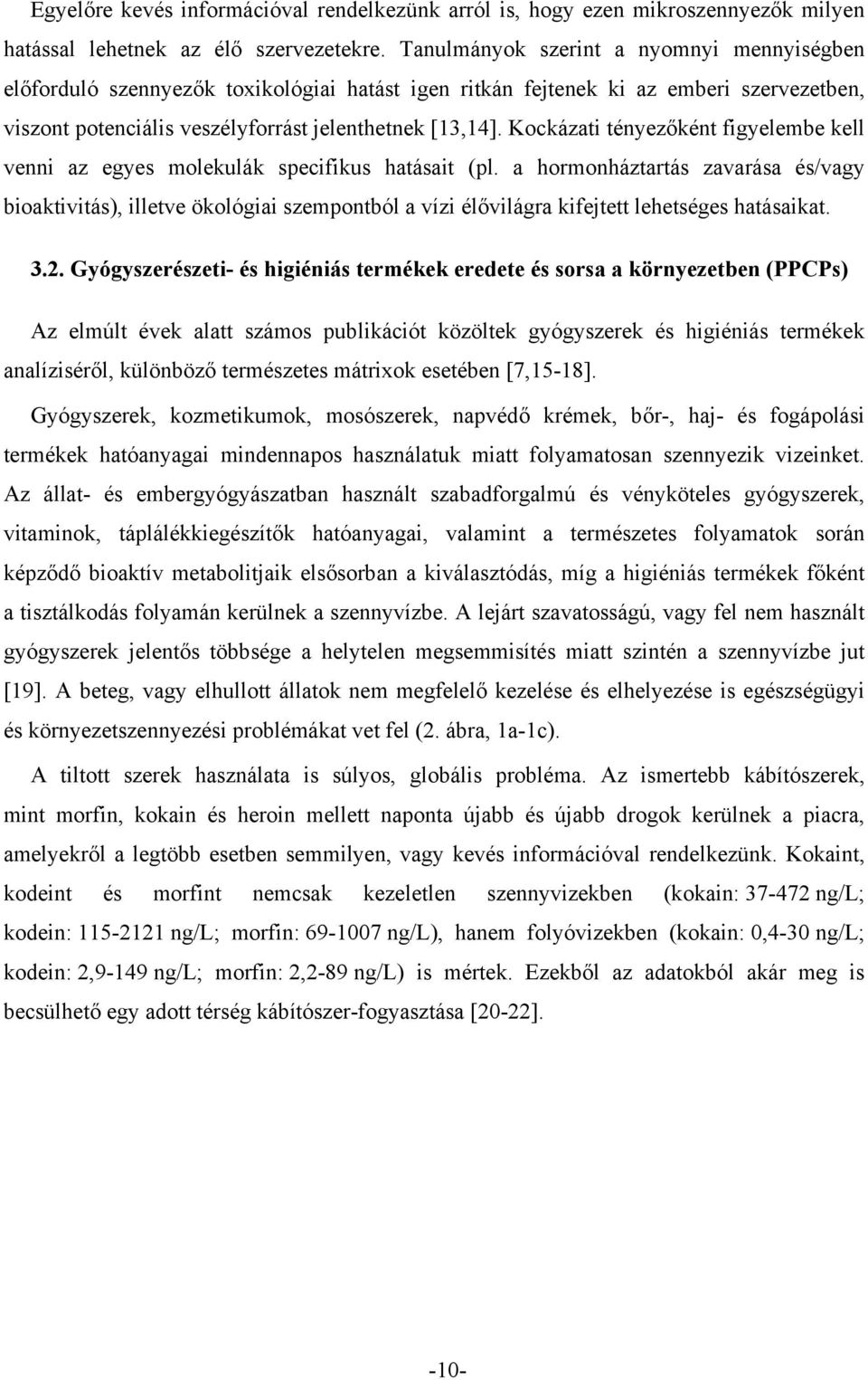 Kockázati tényezőként figyelembe kell venni az egyes molekulák specifikus hatásait (pl.