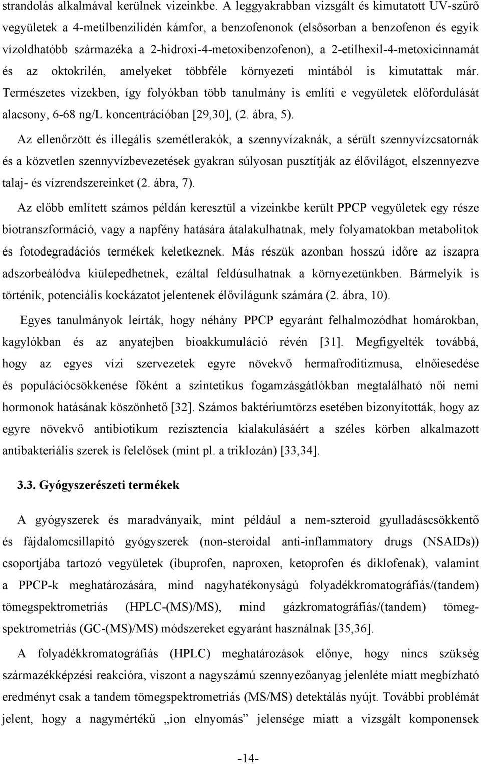 2-etilhexil-4-metoxicinnamát és az oktokrilén, amelyeket többféle környezeti mintából is kimutattak már.