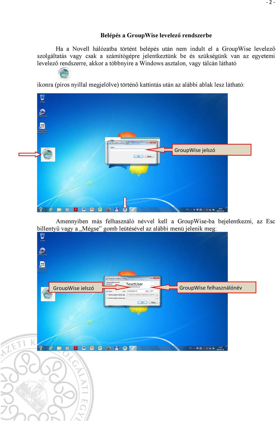 (piros nyíllal megjelölve) történő kattintás után az alábbi ablak lesz látható: GroupWise jelszó Amennyiben más felhasználó névvel kell a