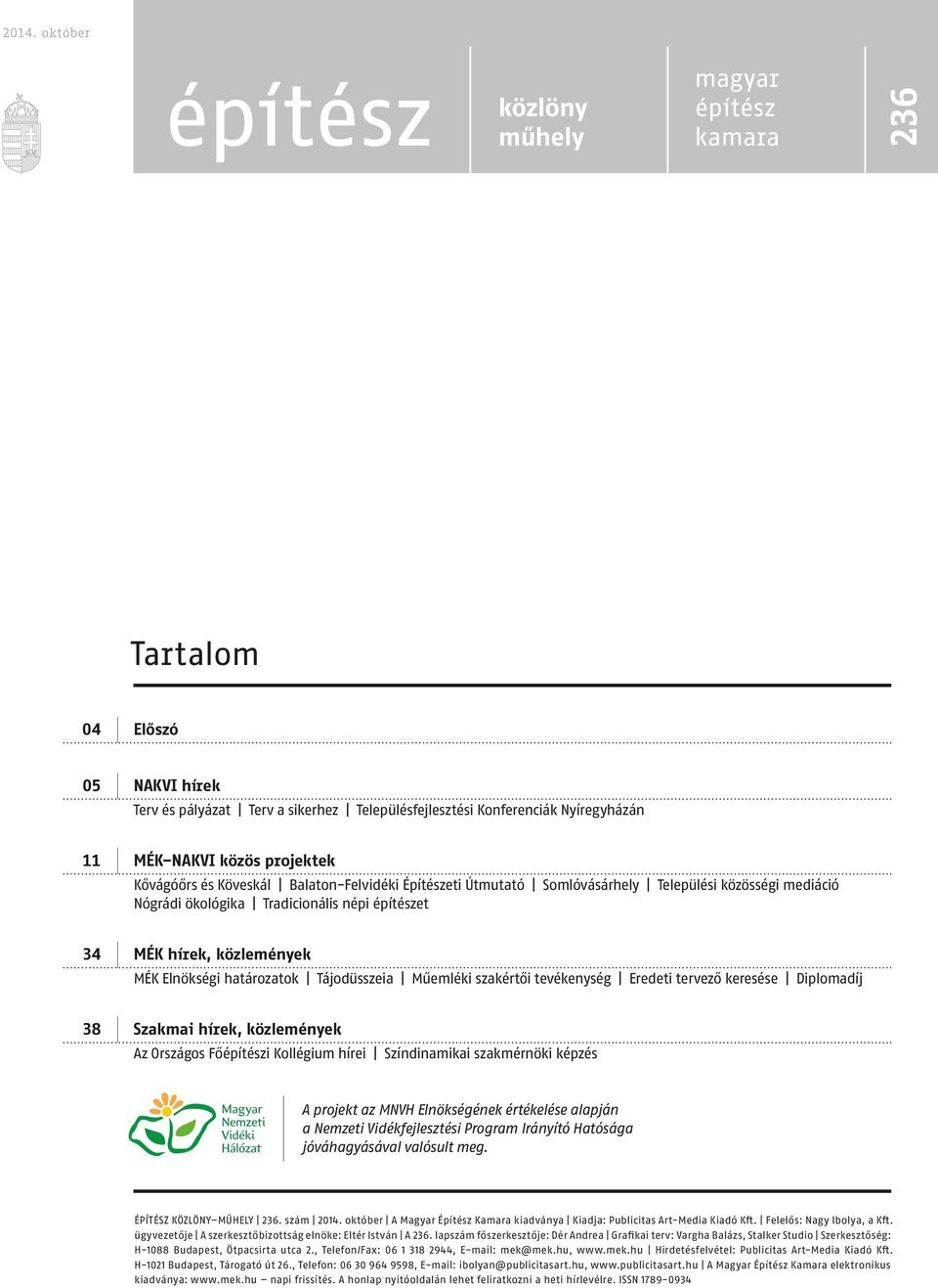 Elnökségi határozatok Tájodüsszeia Műemléki szakértői tevékenység Eredeti tervező keresése Diplomadíj 38 Szakmai hírek, közlemények Az Országos Főépítészi Kollégium hírei Színdinamikai szakmérnöki