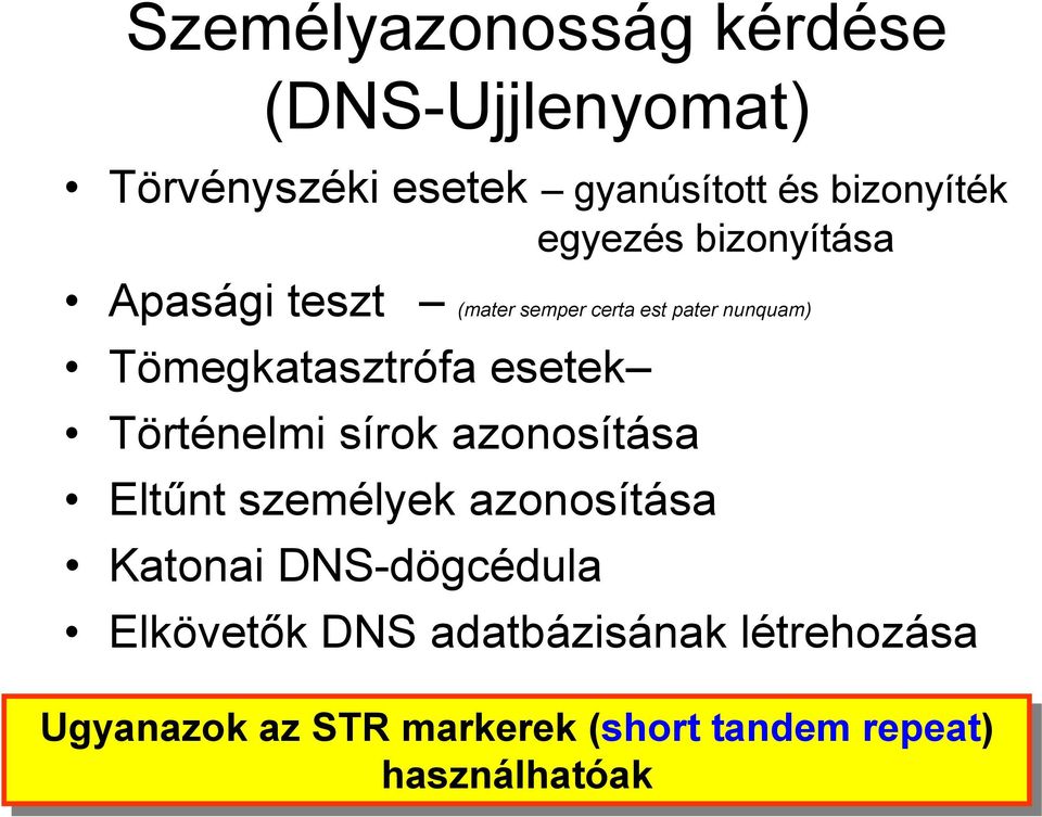 esetek Történelmi sírok azonosítása Eltűnt személyek azonosítása Katonai DNS-dögcédula