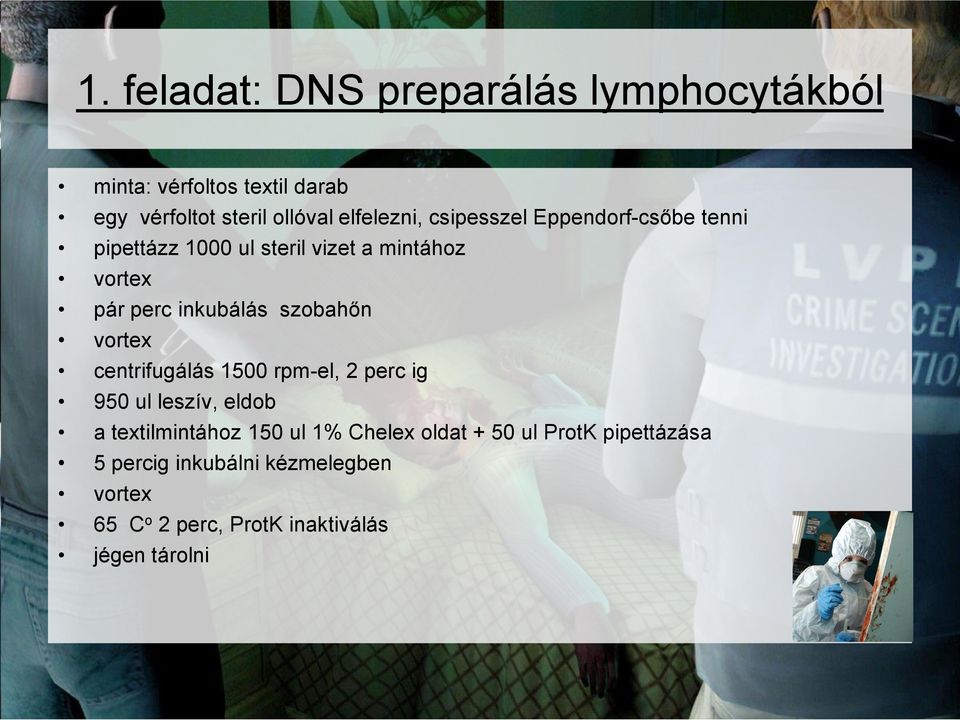 inkubálás szobahőn vortex centrifugálás 1500 rpm-el, 2 perc ig 950 ul leszív, eldob a textilmintához 150 ul