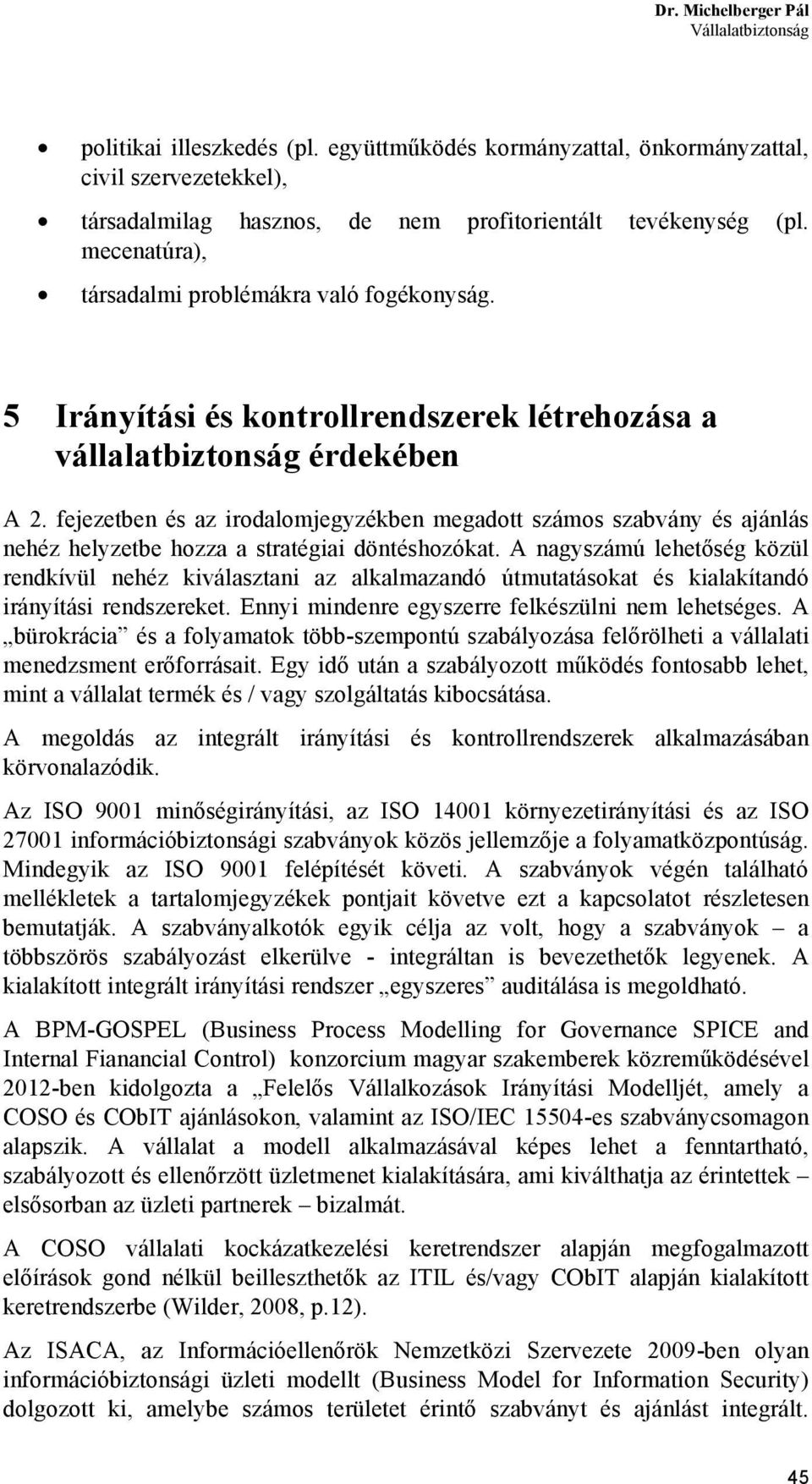 fejezetben és az irodalomjegyzékben megadott számos szabvány és ajánlás nehéz helyzetbe hozza a stratégiai döntéshozókat.