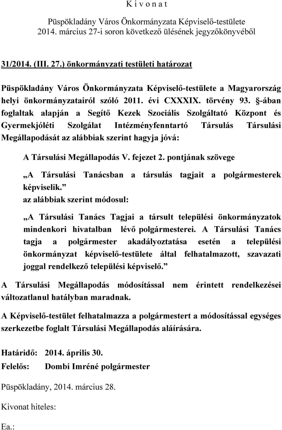 Megállapodás V. fejezet 2. pontjának szövege A Társulási Tanácsban a társulás tagjait a polgármesterek képviselik.