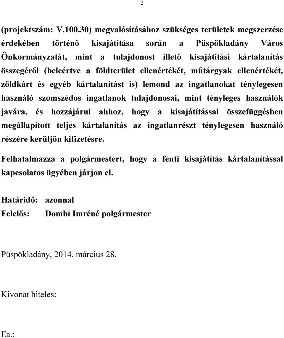 kártalanítás összegéről (beleértve a földterület ellenértékét, műtárgyak ellenértékét, zöldkárt és egyéb kártalanítást is) lemond az ingatlanokat ténylegesen használó