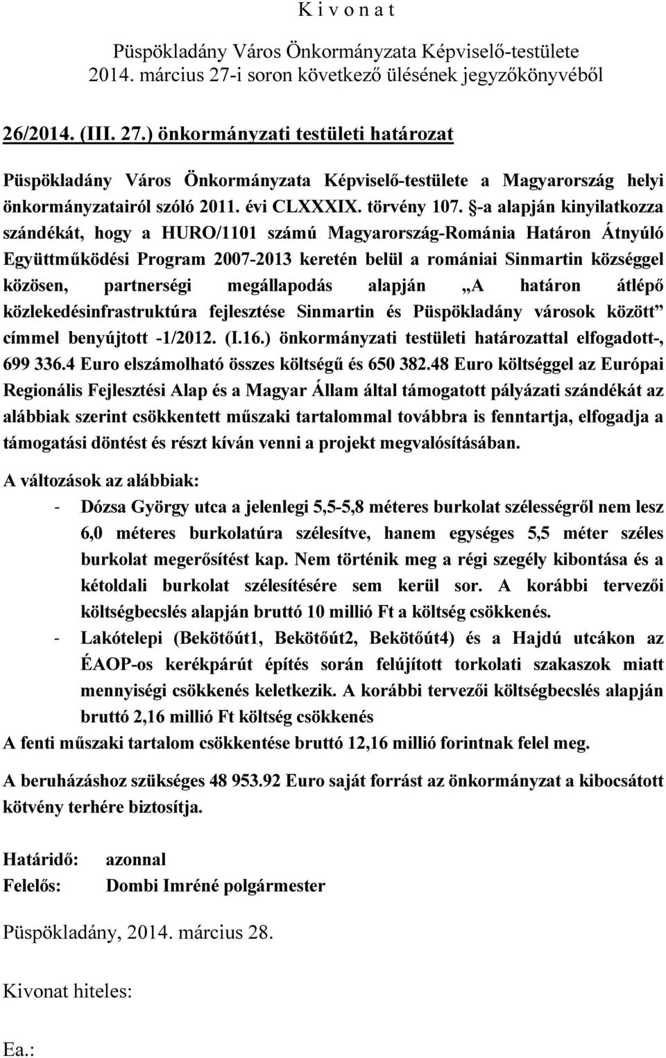 megállapodás alapján A határon átlépő közlekedésinfrastruktúra fejlesztése Sinmartin és Püspökladány városok között címmel benyújtott -1/2012. (I.16.