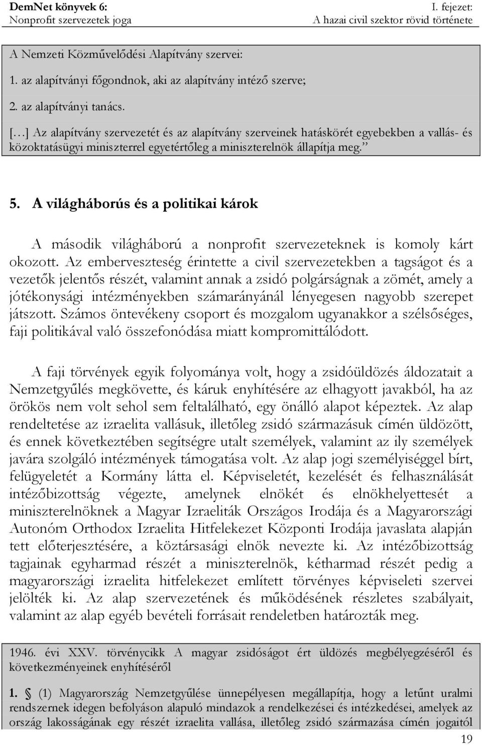 A világháborús és a politikai károk A második világháború a nonprofit szervezeteknek is komoly kárt okozott.