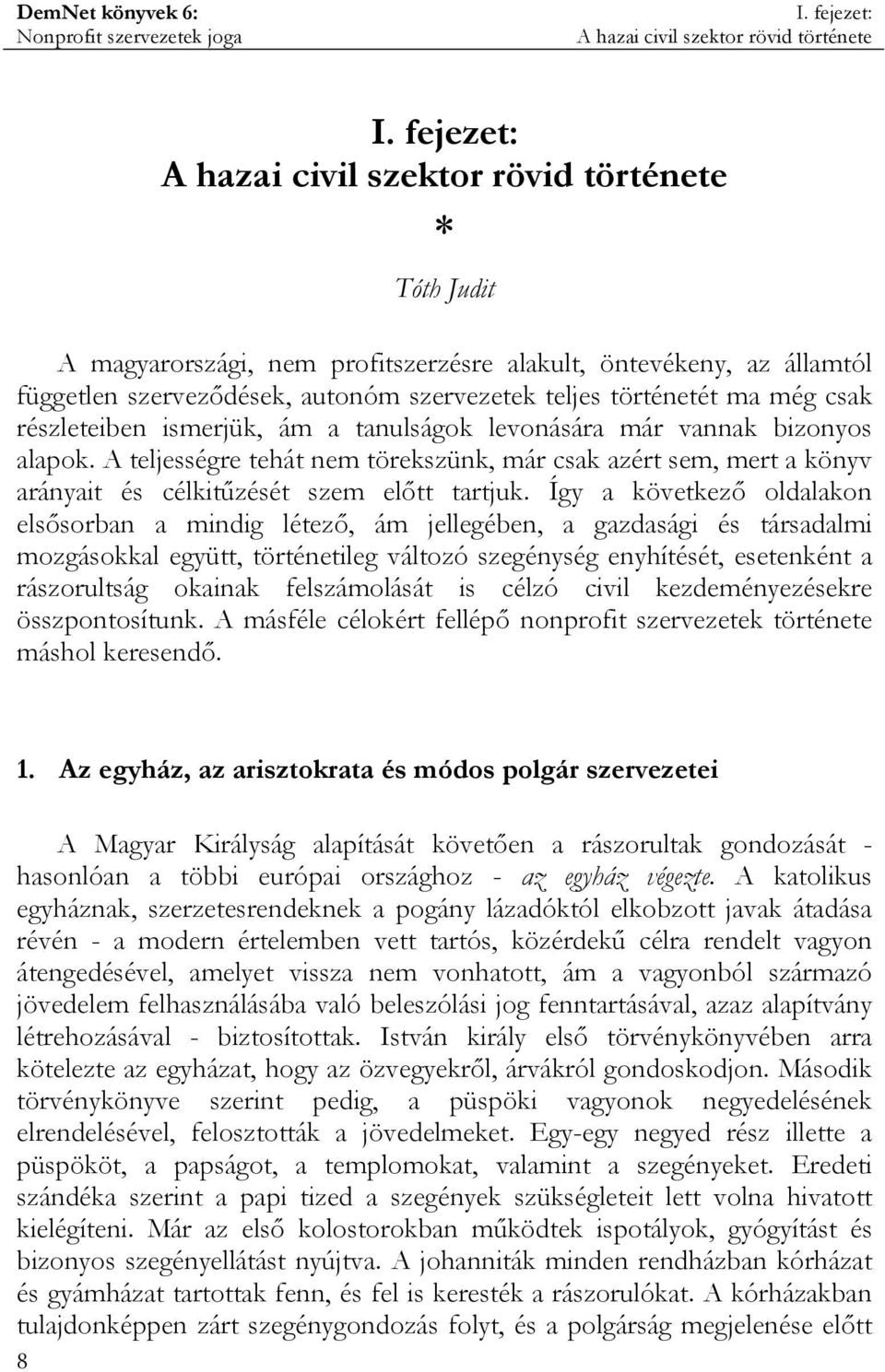 csak részleteiben ismerjük, ám a tanulságok levonására már vannak bizonyos alapok. A teljességre tehát nem törekszünk, már csak azért sem, mert a könyv arányait és célkitűzését szem előtt tartjuk.