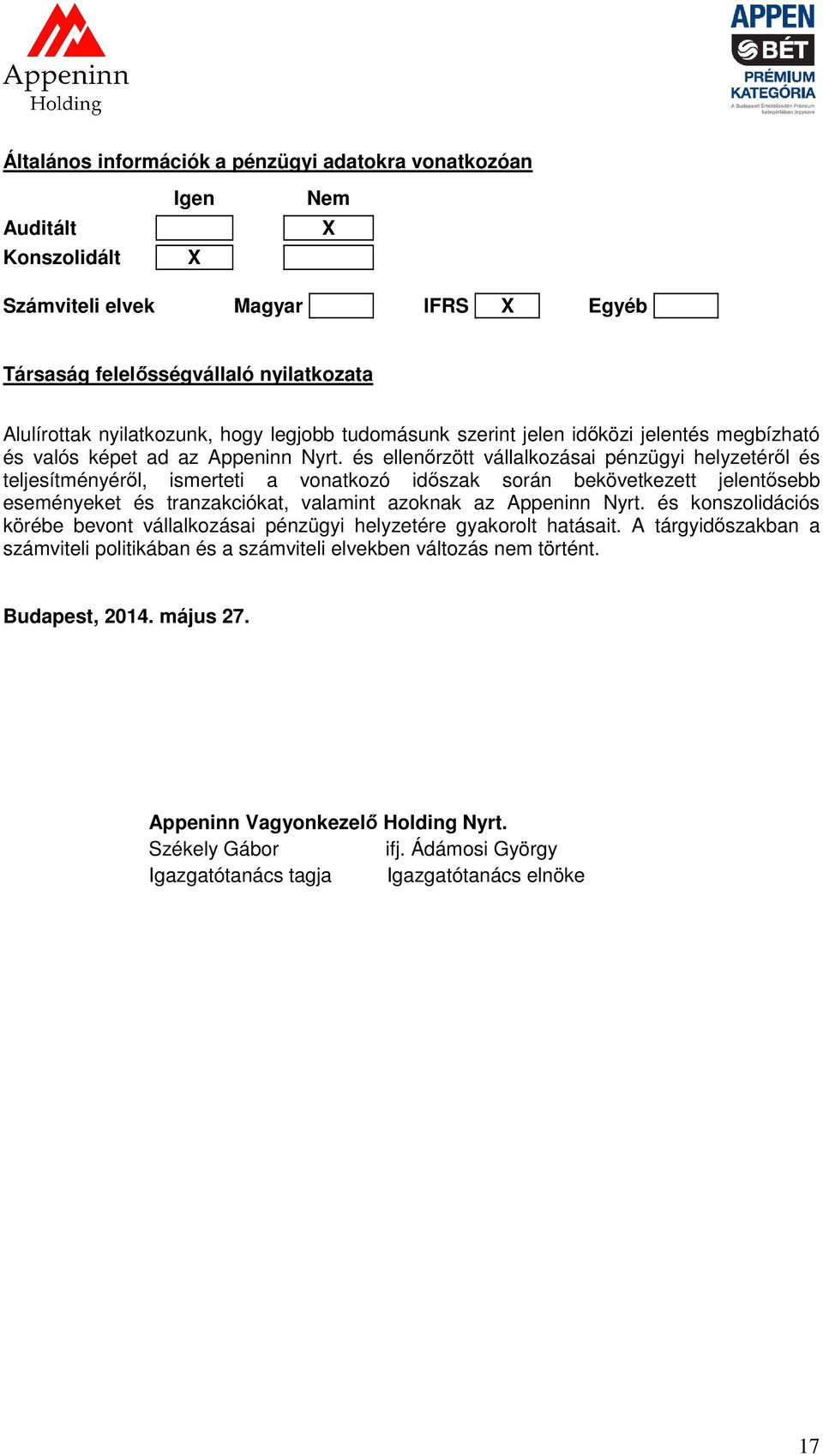 és ellenőrzött vállalkozásai pénzügyi helyzetéről és teljesítményéről, ismerteti a vonatkozó időszak során bekövetkezett jelentősebb eseményeket és tranzakciókat, valamint azoknak az Appeninn Nyrt.