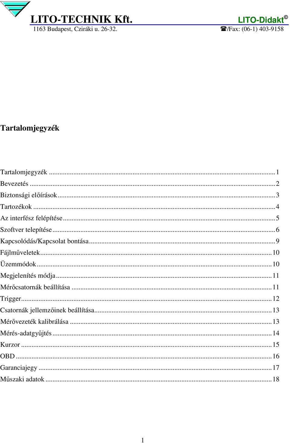 ..10 Üzemmódok...10 Megjelenítés módja...11 Mérıcsatornák beállítása...11 Trigger.