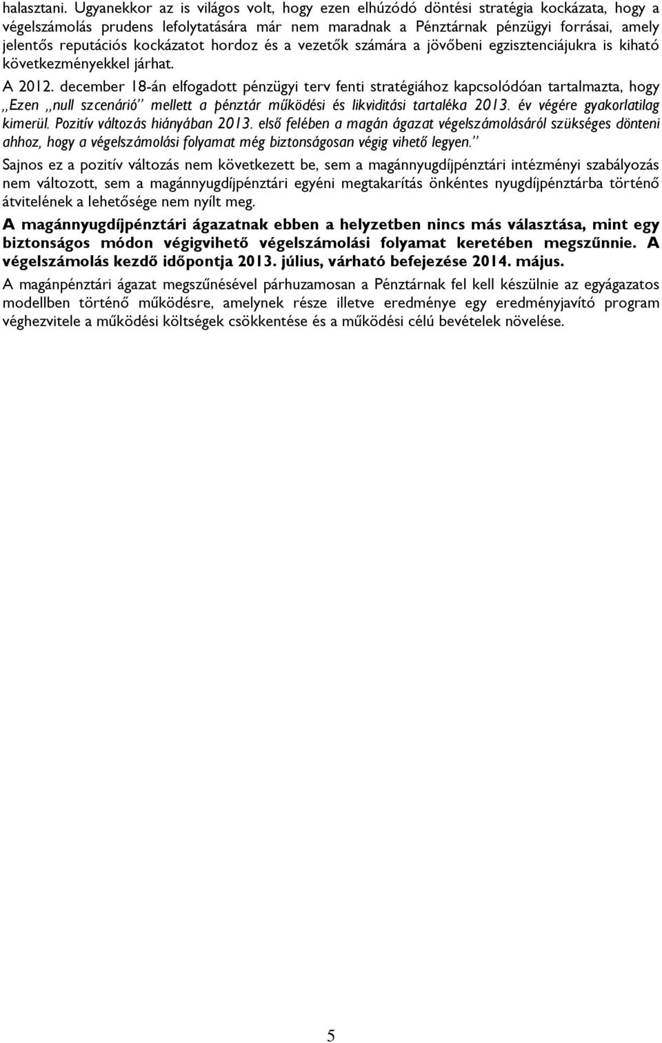 kockázatot hordoz és a vezetők számára a jövőbeni egzisztenciájukra is kiható következményekkel járhat. A 2012.