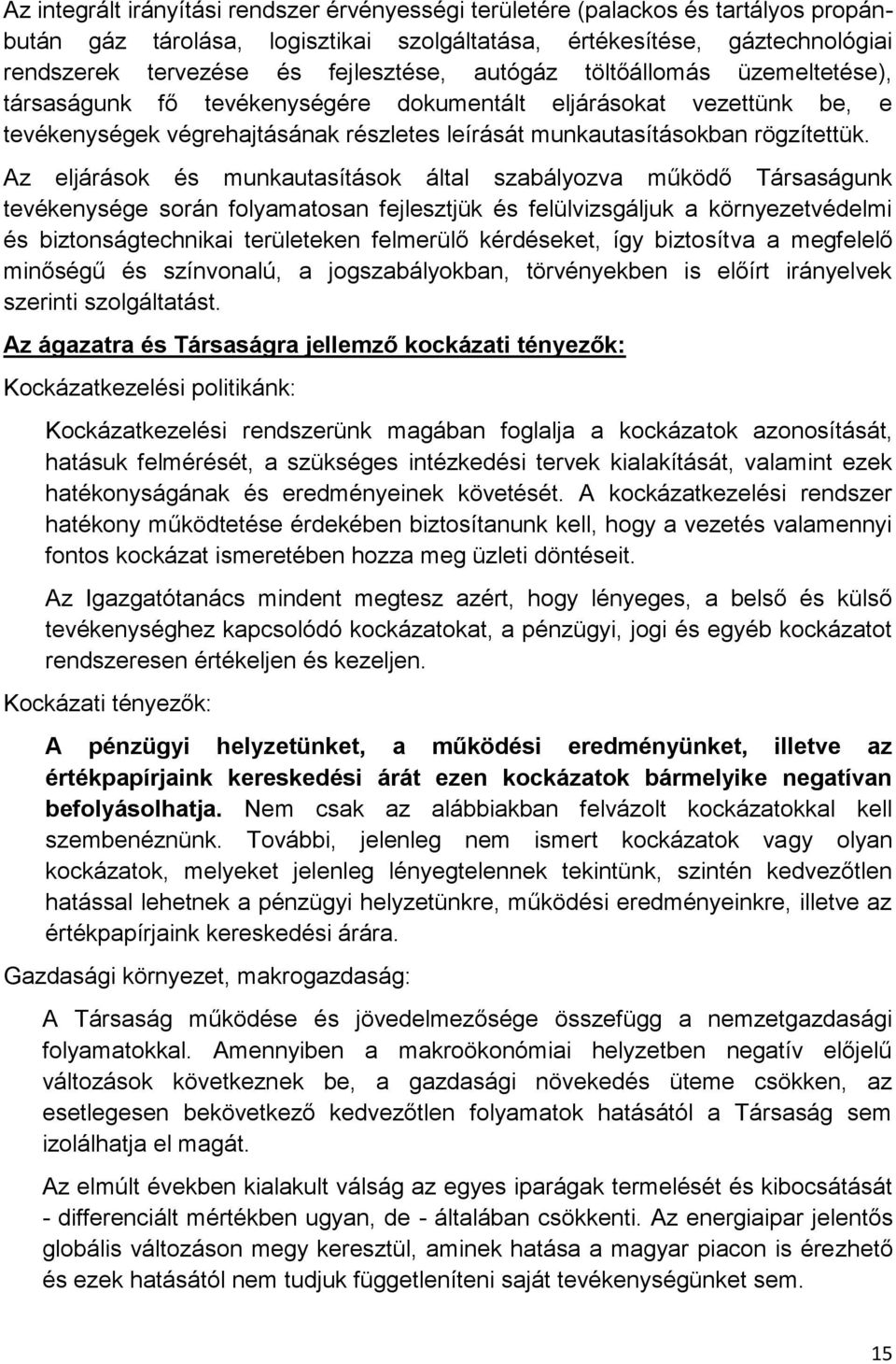 Az eljárások és munkautasítások által szabályozva működő Társaságunk tevékenysége során folyamatosan fejlesztjük és felülvizsgáljuk a környezetvédelmi és biztonságtechnikai területeken felmerülő