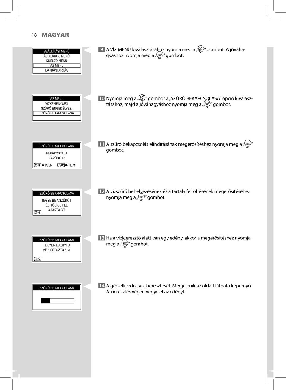 BEKAPCSOLJA 11 A szűrő bekapcsolás elindításának megerősítéshez nyomja meg a gombot.