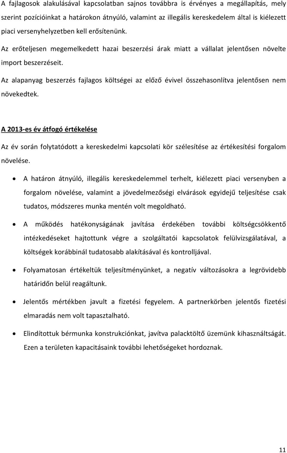 Az alapanyag beszerzés fajlagos költségei az előző évivel összehasonlítva jelentősen nem növekedtek.