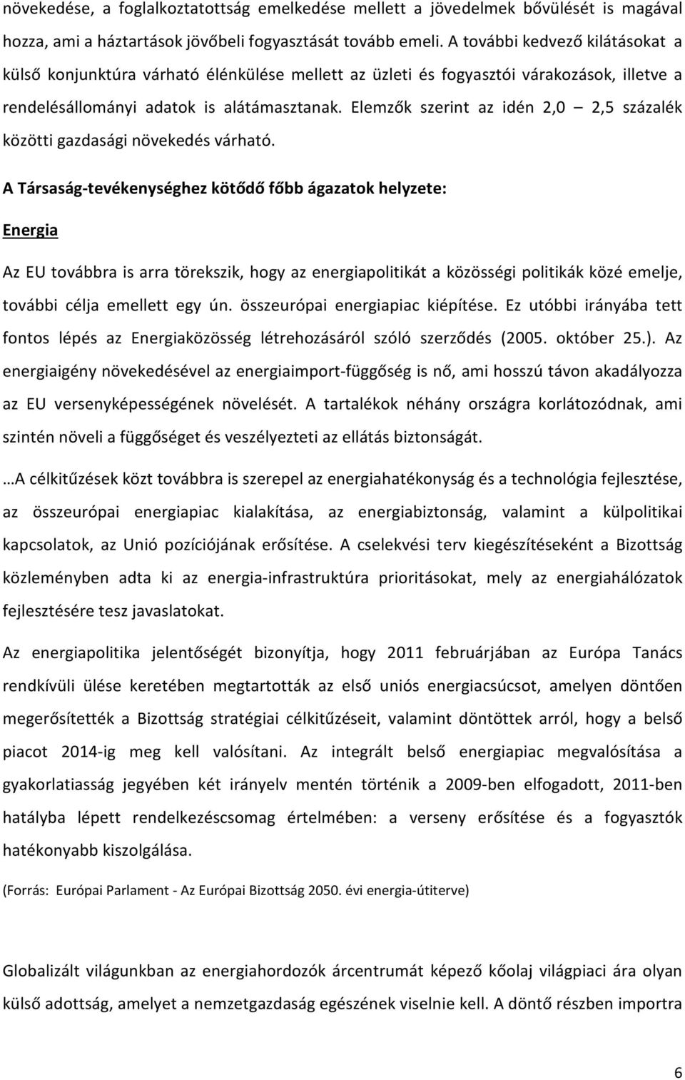 Elemzők szerint az idén 2,0 2,5 százalék közötti gazdasági növekedés várható.