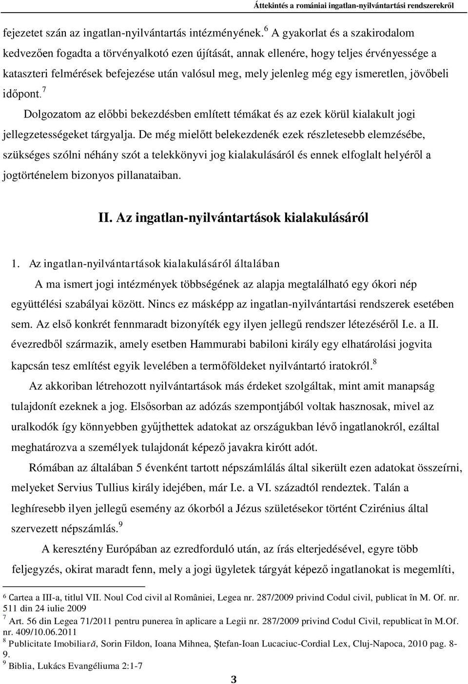 ismeretlen, jövőbeli időpont. 7 Dolgozatom az előbbi bekezdésben említett témákat és az ezek körül kialakult jogi jellegzetességeket tárgyalja.