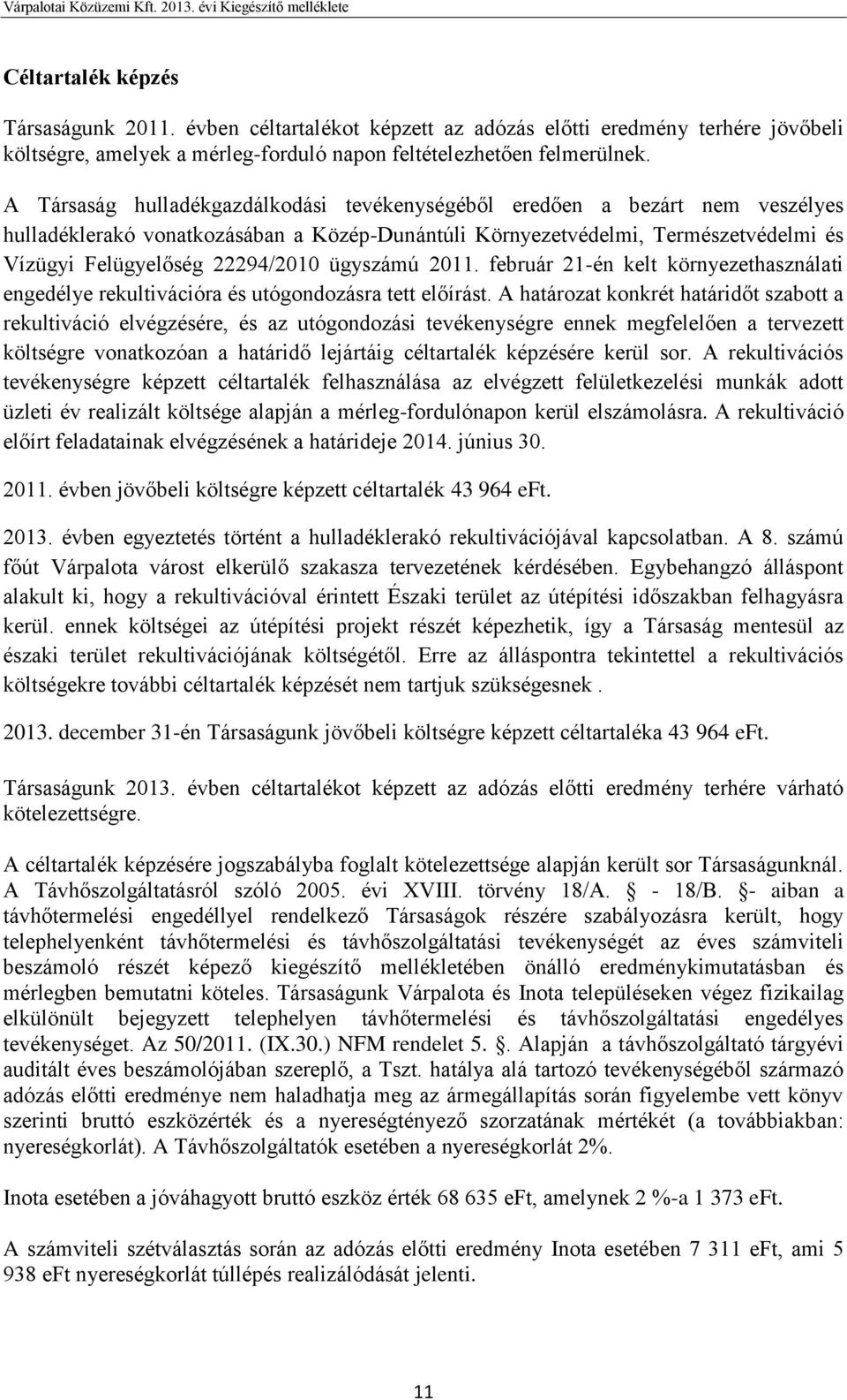 ügyszámú 2011. február 21-én kelt környezethasználati engedélye rekultivációra és utógondozásra tett előírást.