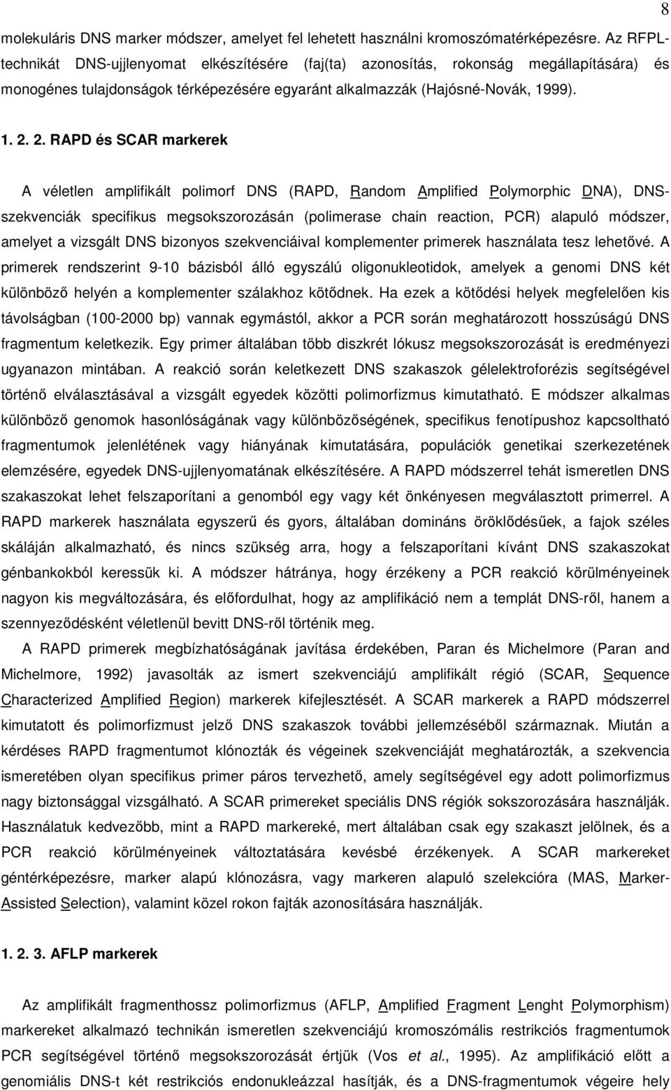 2. RAPD és SCAR markerek A véletlen amplifikált polimorf DNS (RAPD, Random Amplified Polymorphic DNA), DNSszekvenciák specifikus megsokszorozásán (polimerase chain reaction, PCR) alapuló módszer,