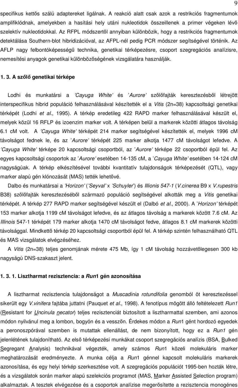 Az RFPL módszertől annyiban különbözik, hogy a restrikciós fragmentumok detektálása Southern-blot hibridizációval, az AFPL-nél pedig PCR módszer segítségével történik.