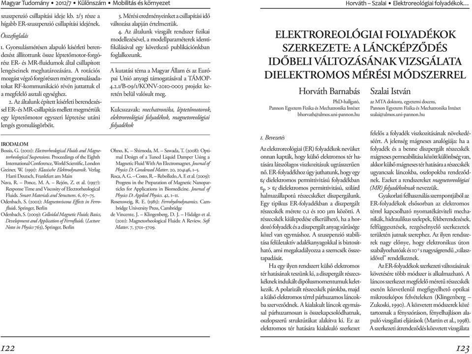 A rotációs moz gást végző forgórészen mért gyorsulásadatokat RF-kommunikáció révén juttattuk el a megfelelő asztali egységhez. 2.