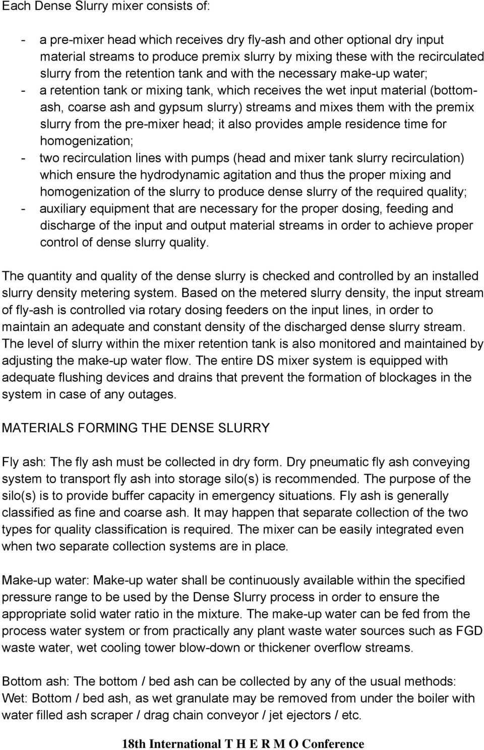 with the premix slurry from the pre-mixer head; it also provides ample residence time for homogenization; - two recirculation lines with pumps (head and mixer tank slurry recirculation) which ensure