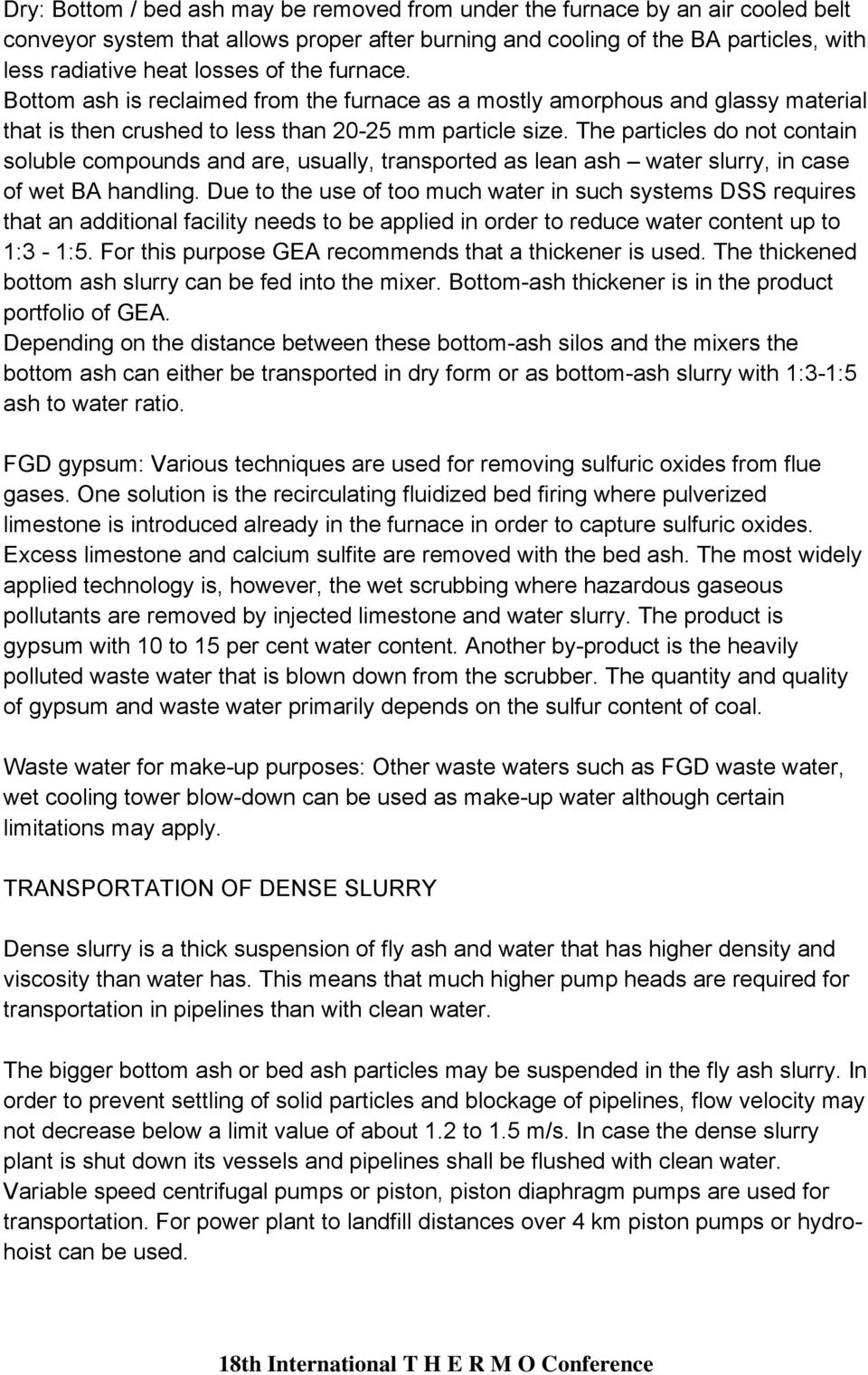 The particles do not contain soluble compounds and are, usually, transported as lean ash water slurry, in case of wet BA handling.