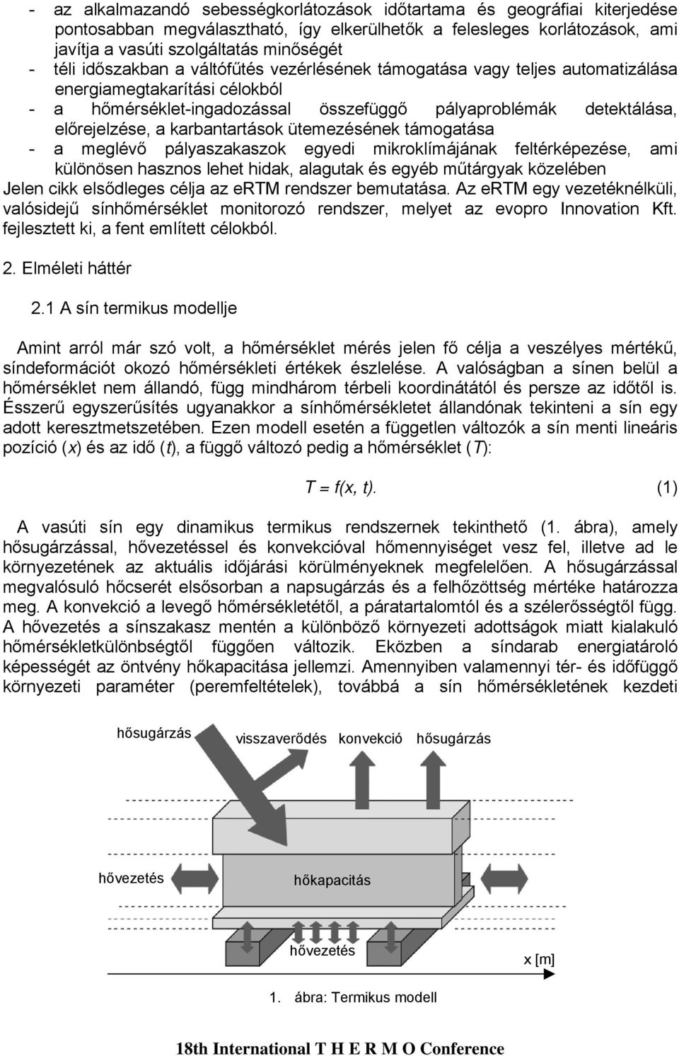 karbantartások ütemezésének támogatása - a meglévő pályaszakaszok egyedi mikroklímájának feltérképezése, ami különösen hasznos lehet hidak, alagutak és egyéb műtárgyak közelében Jelen cikk elsődleges