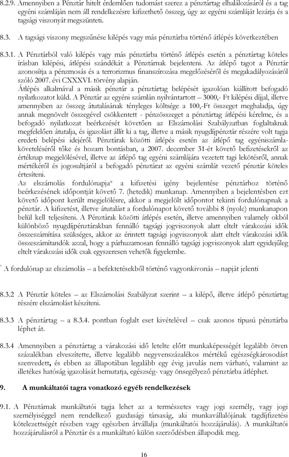 viszonyát megszünteti. 8.3. A tagsági viszony megszűnése kilépés vagy más pénztárba történő átlépés következtében 8.3.1.