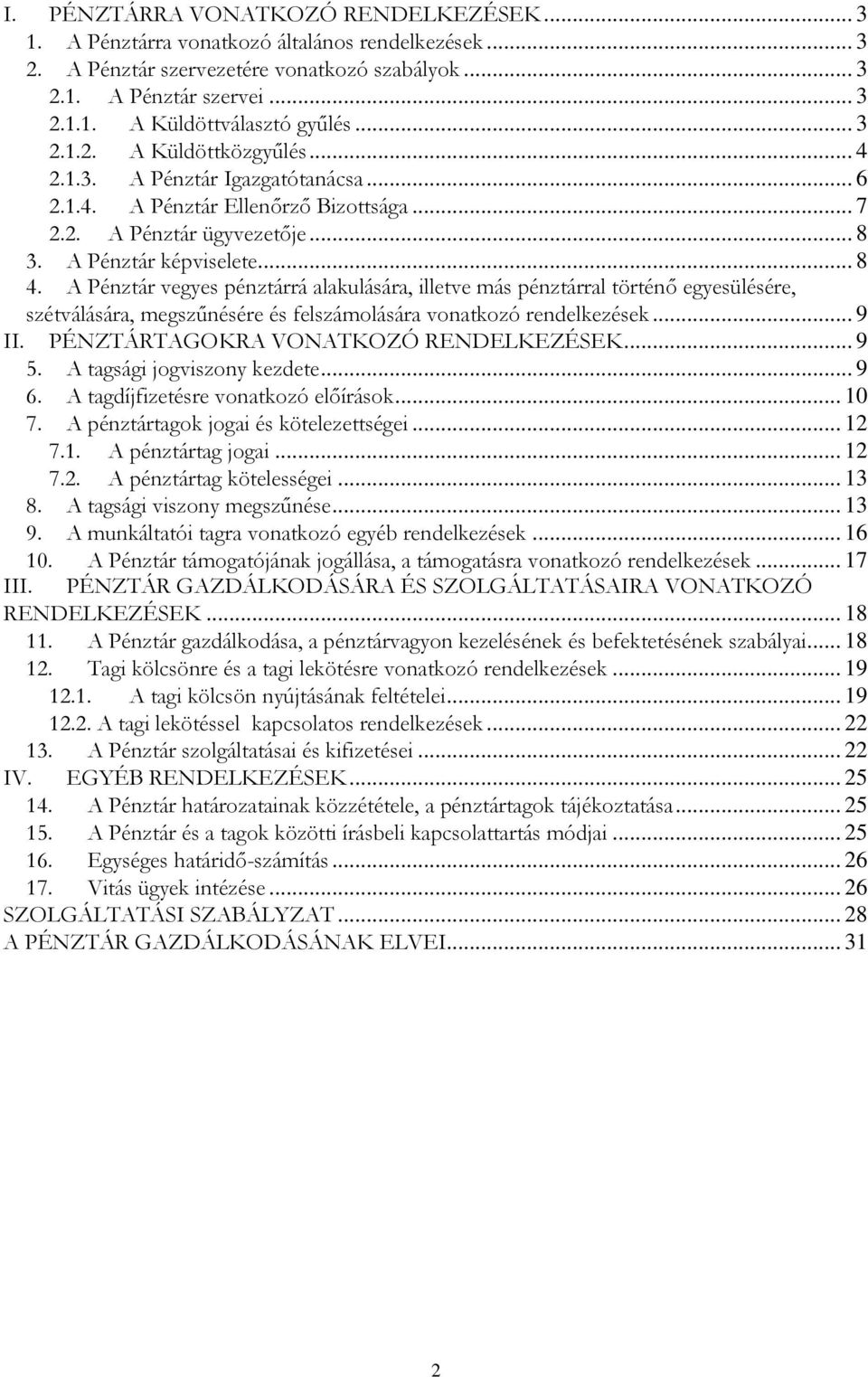 A Pénztár vegyes pénztárrá alakulására, illetve más pénztárral történő egyesülésére, szétválására, megszűnésére és felszámolására vonatkozó rendelkezések... 9 II.