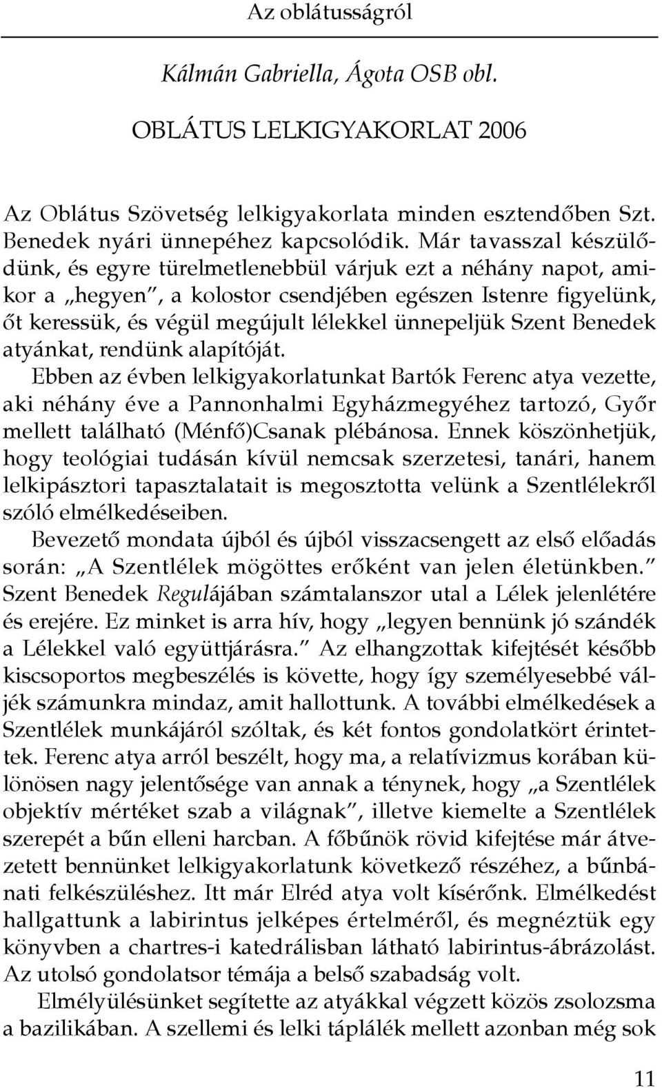 Szent Benedek atyánkat, rendünk alapítóját.