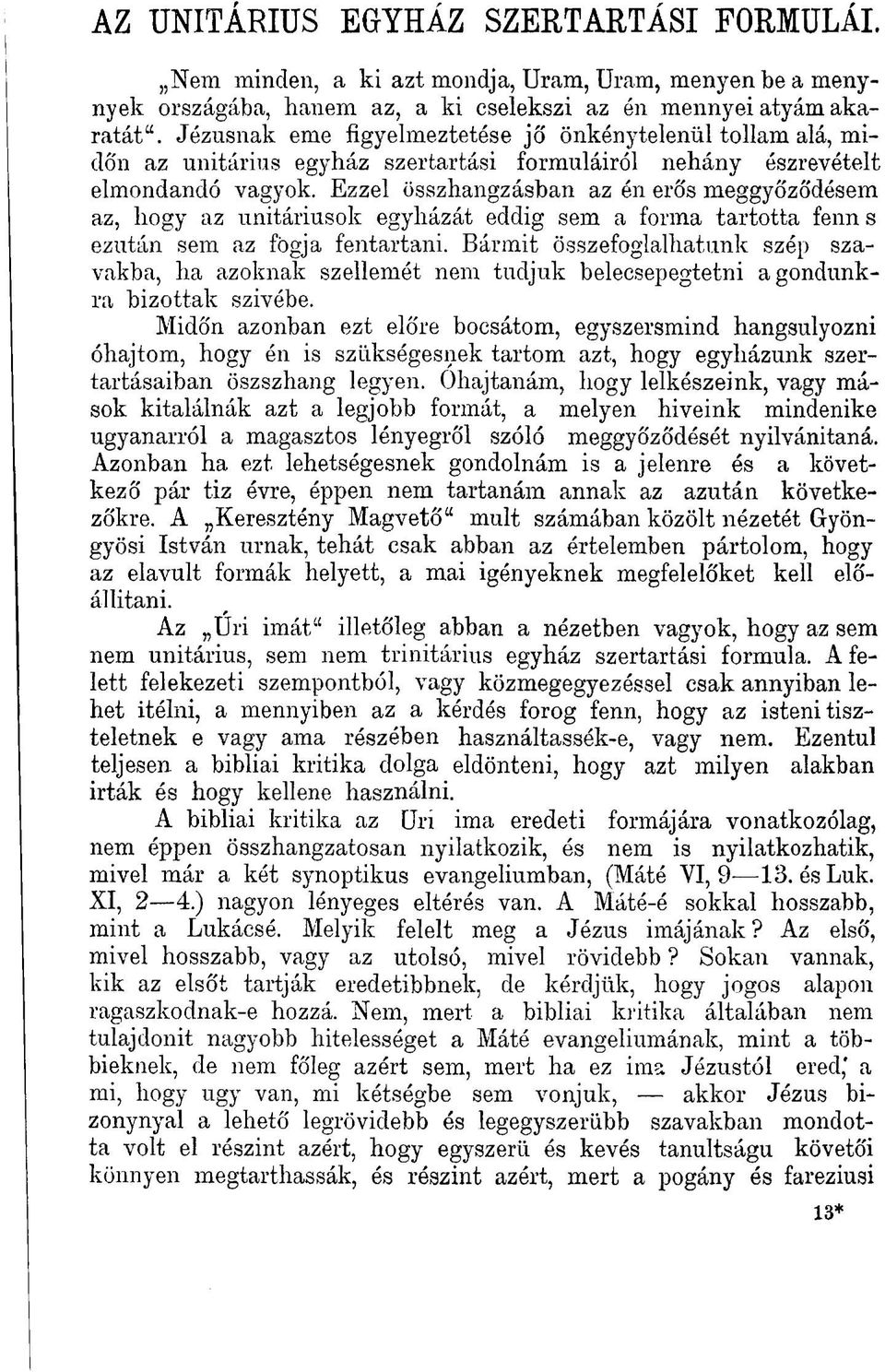 Ezzel összhangzásban az én erős meggyőződésem az, hogy az unitáriusok egyházát eddig sem a forma tartotta fenn s ezután sem az fogja fentartani.