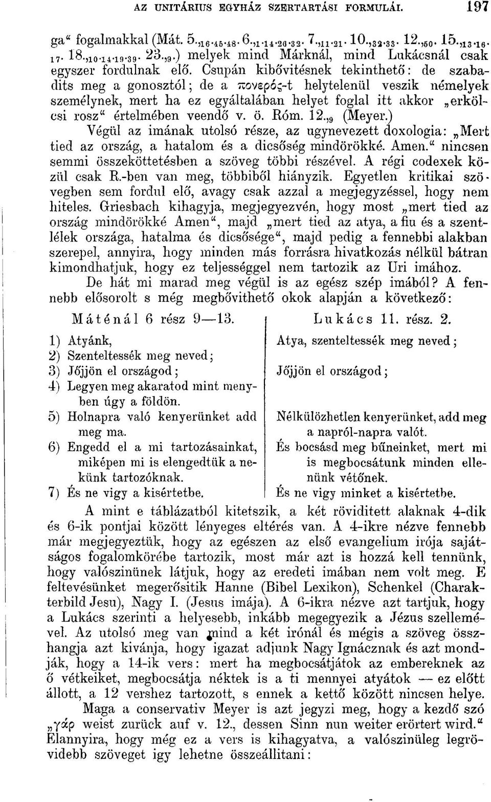 Csupán kibővítésnek tekinthető: de szabadíts meg a gonosztól; de a uovepó$-t helytelenül veszik némelyek személynek, mert ha ez egyáltalában helyet foglal itt akkor erkölcsi rósz" értelmében veendő v.