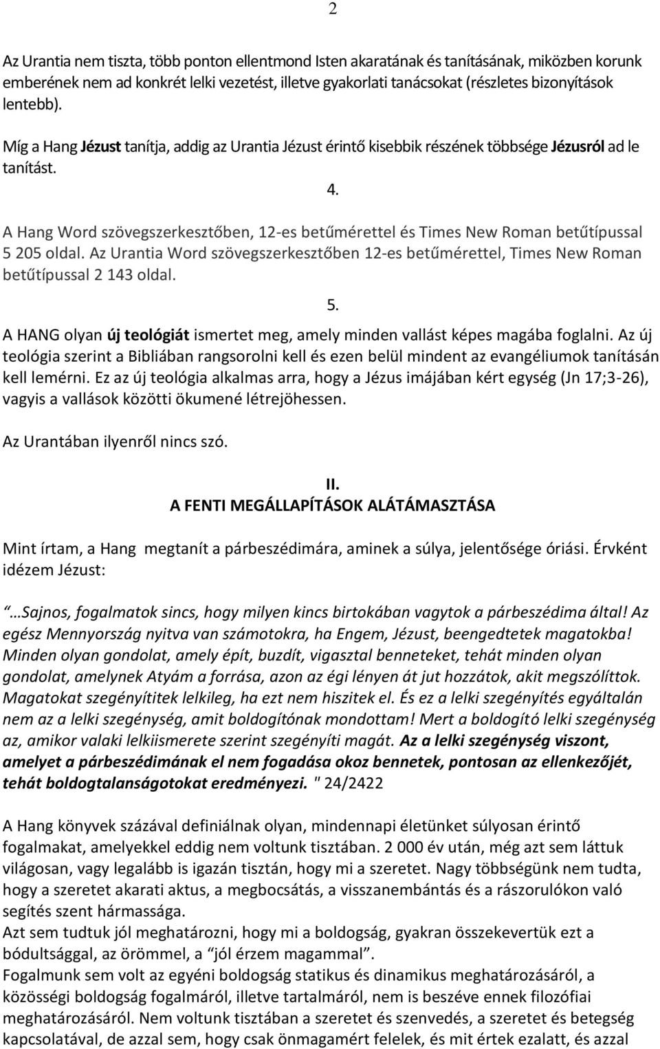 A Hang Word szövegszerkesztőben, 12-es betűmérettel és Times New Roman betűtípussal 5 205 oldal. Az Urantia Word szövegszerkesztőben 12-es betűmérettel, Times New Roman betűtípussal 2 143 oldal. 5. A HANG olyan új teológiát ismertet meg, amely minden vallást képes magába foglalni.