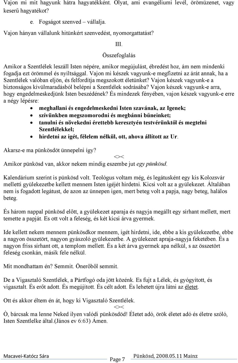 Vajon mi készek vagyunk-e megfizetni az árát annak, ha a Szentlélek valóban eljön, és felfordítja megszokott életünket?