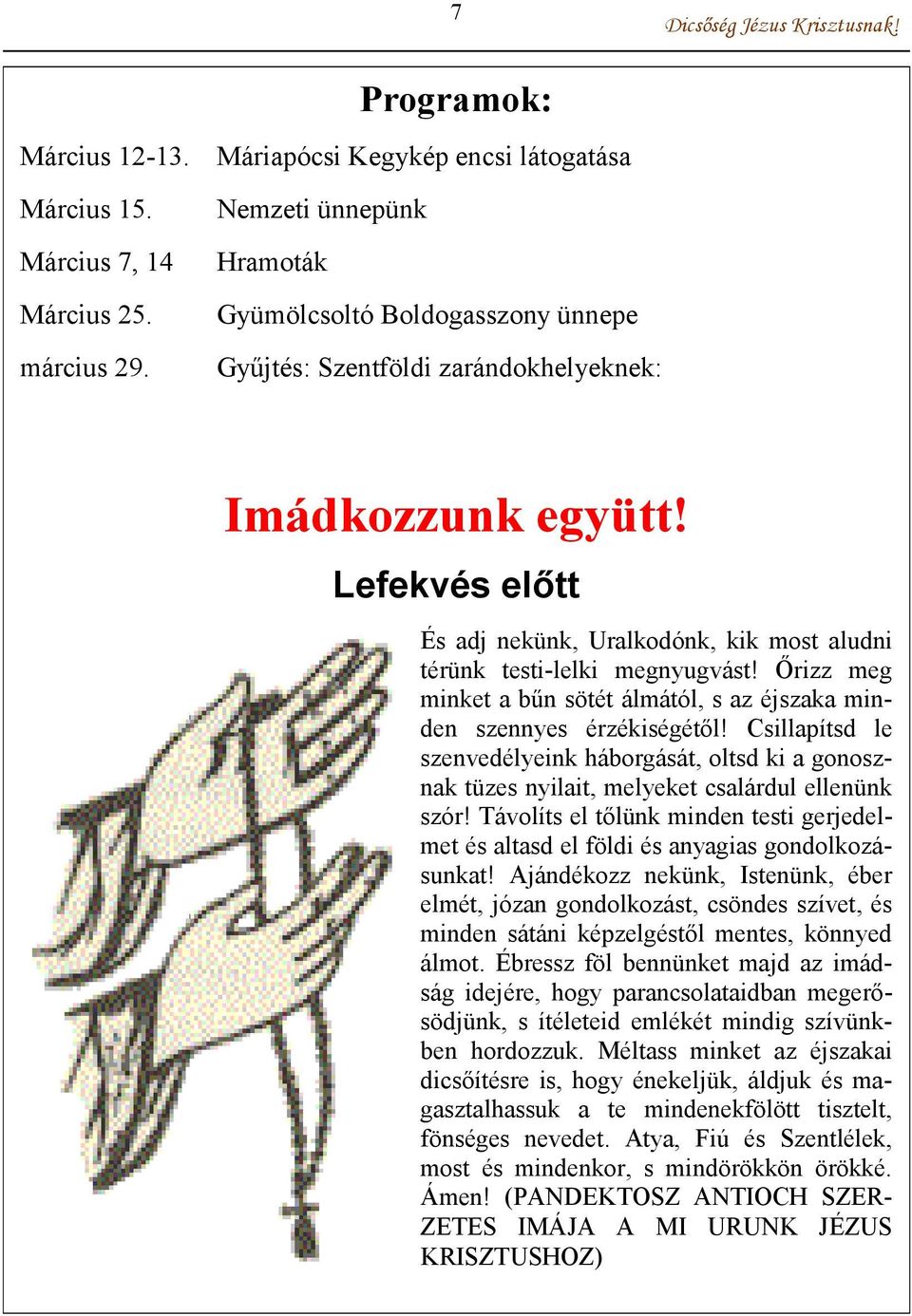 Lefekvés előtt És adj nekünk, Uralkodónk, kik most aludni térünk testi-lelki megnyugvást! Őrizz meg minket a bűn sötét álmától, s az éjszaka minden szennyes érzékiségétől!