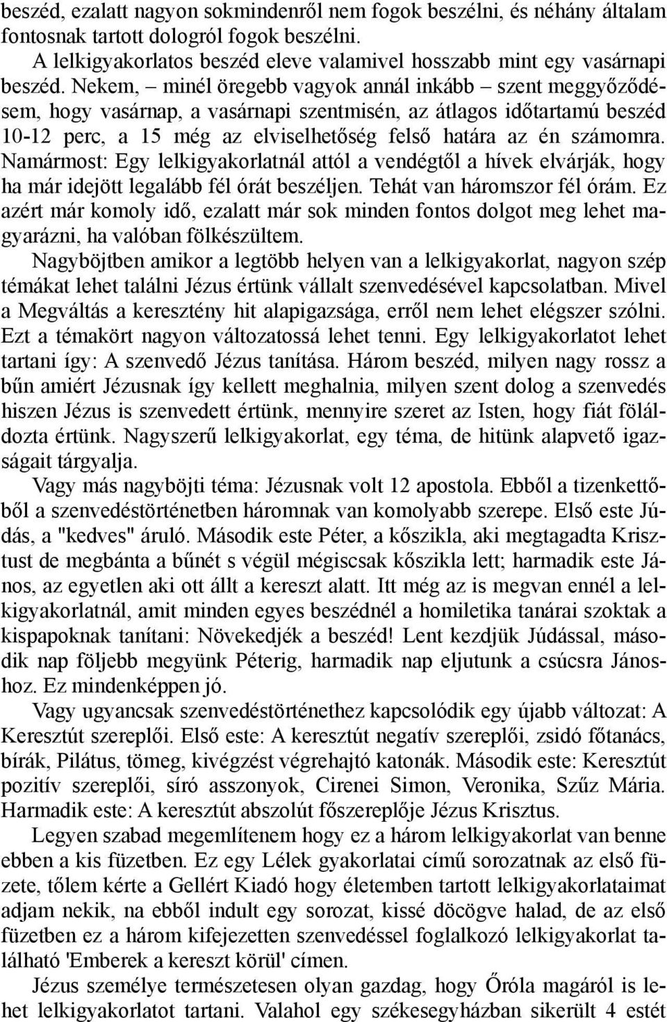 Namármost: Egy lelkigyakorlatnál attól a vendégtől a hívek elvárják, hogy ha már idejött legalább fél órát beszéljen. Tehát van háromszor fél órám.