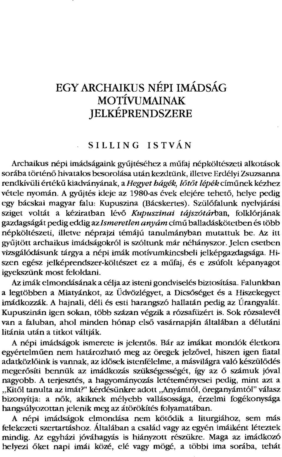 A gyűjtés ideje az 1980-as évek elejére tehet ő, helye pedig egy bácskai magyar falu: Kupuszina (Bácskertes).