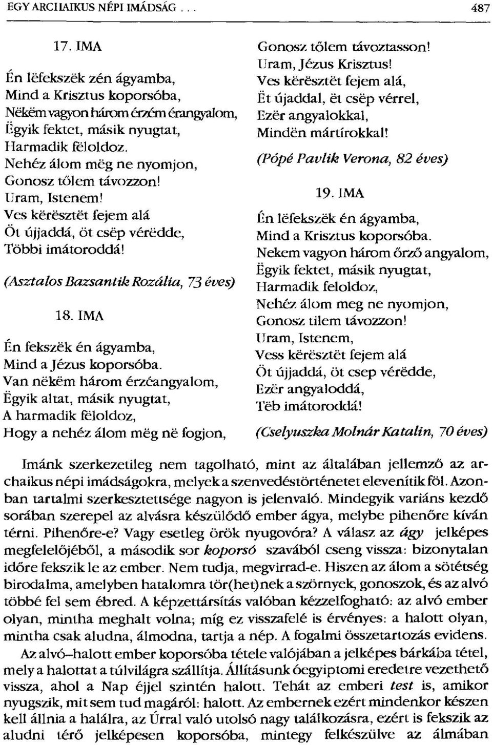 (Asztalos Bazsantík Rozália, 73 eves) Én fekszék én ágyamba, Mind a Jézus koporsóba.