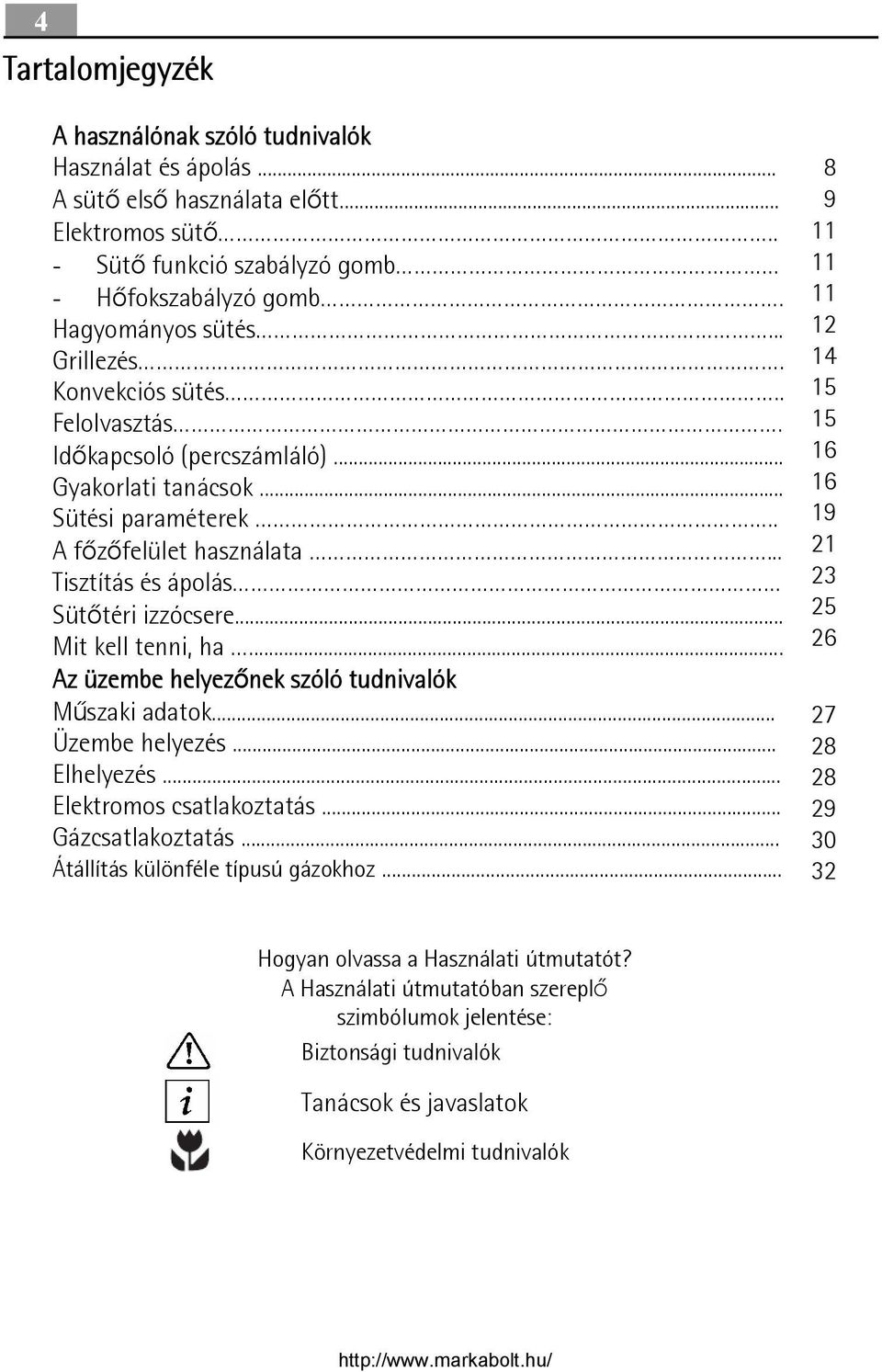 .. Mit kell tenni, ha... Az üzembe helyezőnek szóló tudnivalók Műszaki adatok... Üzembe helyezés... Elhelyezés... Elektromos csatlakoztatás... Gázcsatlakoztatás... Átállítás különféle típusú gázokhoz.