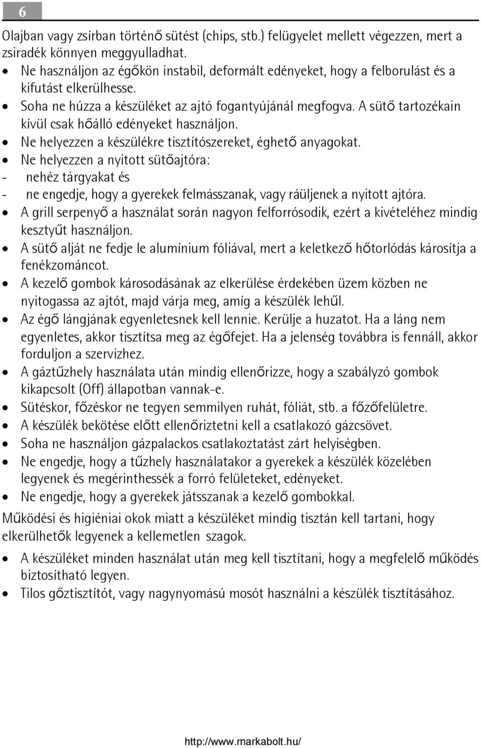 A sütő tartozékain kívül csak hőálló edényeket használjon. Ne helyezzen a készülékre tisztítószereket, éghető anyagokat.