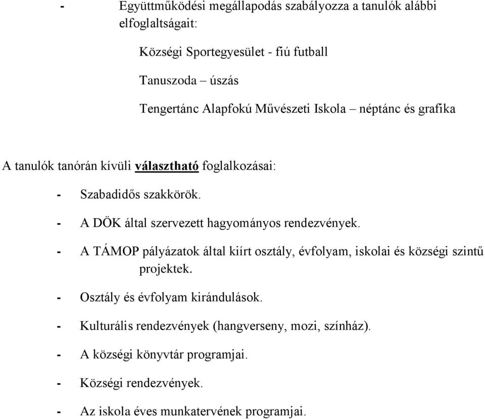 - A DÖK által szervezett hagyományos rendezvények. - A TÁMOP pályázatok által kiírt osztály, évfolyam, és községi szintű projektek.