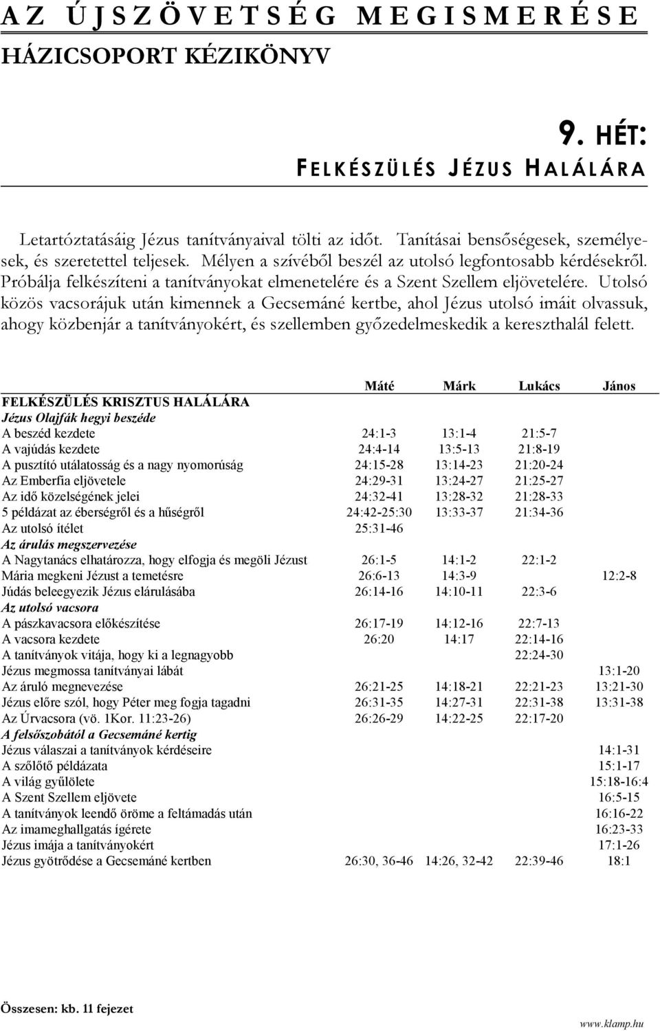 Próbálja felkészíteni a tanítványokat elmenetelére és a Szent Szellem eljövetelére.