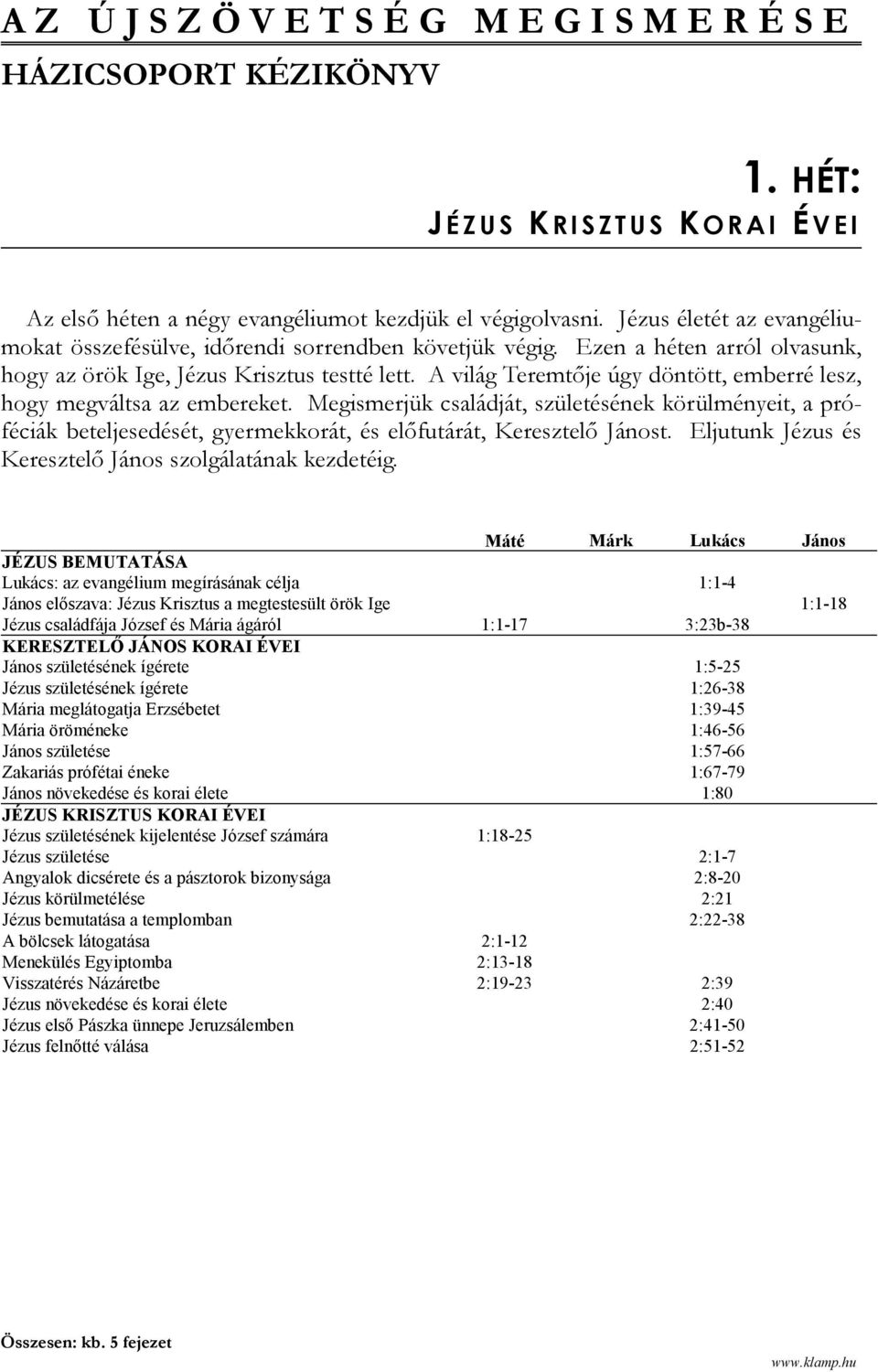 A világ Teremtője úgy döntött, emberré lesz, hogy megváltsa az embereket. Megismerjük családját, születésének körülményeit, a próféciák beteljesedését, gyermekkorát, és előfutárát, Keresztelő Jánost.