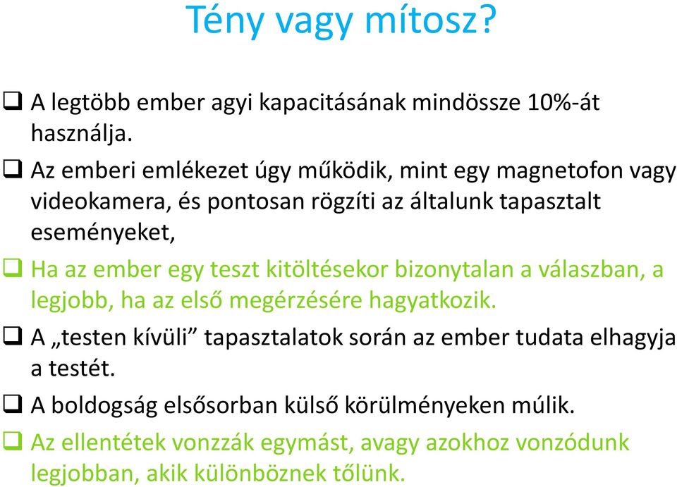 az ember egy teszt kitöltésekor bizonytalan a válaszban, a legjobb, ha az első megérzésére hagyatkozik.