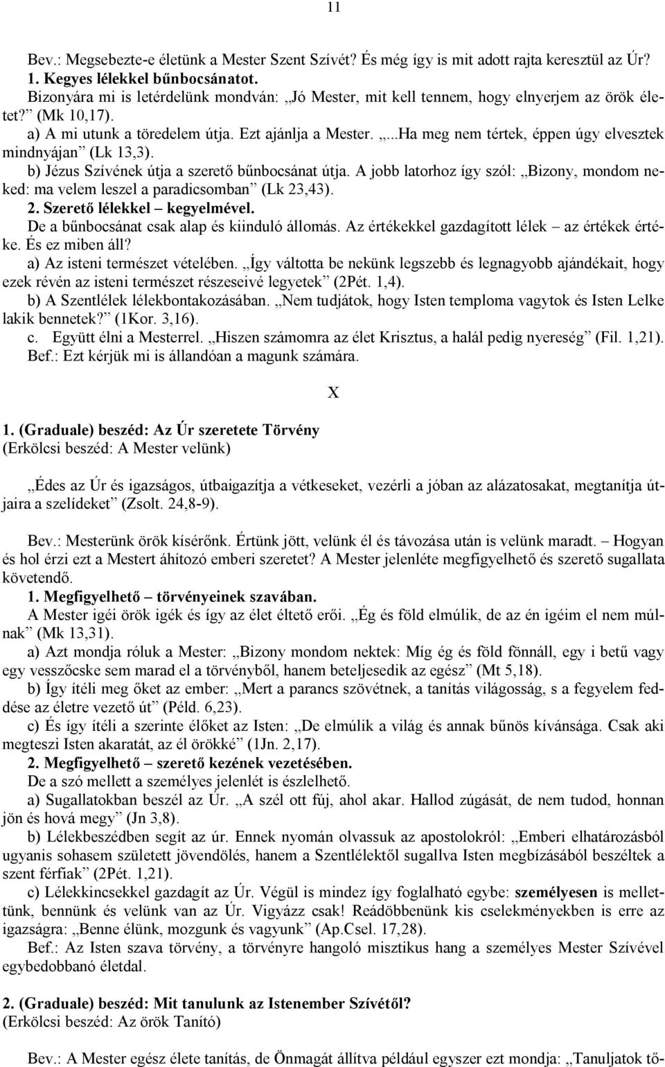 ...Ha meg nem tértek, éppen úgy elvesztek mindnyájan (Lk 13,3). b) Jézus Szívének útja a szerető bűnbocsánat útja.