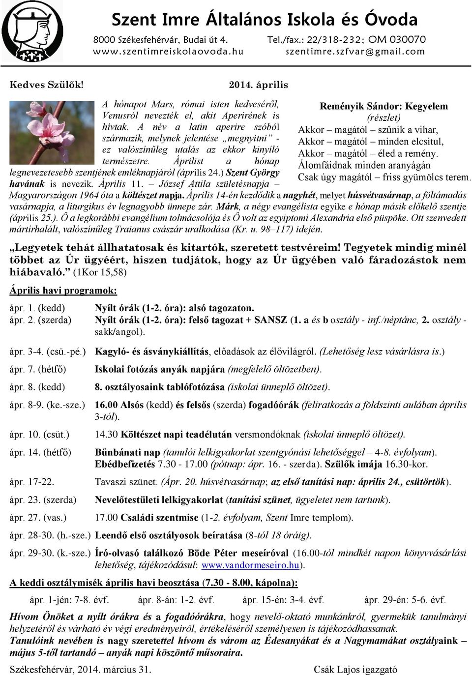 A név a latin aperire szóból származik, melynek jelentése megnyitni - ez valószínűleg utalás az ekkor kinyíló természetre. Áprilist a hónap legnevezetesebb szentjének emléknapjáról (április 24.