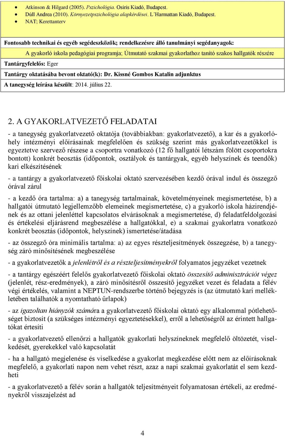 részére Tantárgyfelelős: Eger Tantárgy oktatásába bevont oktató(k): Dr. Kissné Gombos Katalin adjunktus A tanegység leírása készült: 21